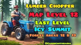 Lumber Chopper game XP Level  35 Map Last Level (12) Icy Summit Forest Areas 12 & 13