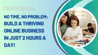No Time? No Problem! Webinar Replay Building an Online Business in Just 2 Hours a Day!