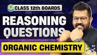 Class 12 Organic Chemistry Reasoning Questions | Class 12 Boards Chemistry