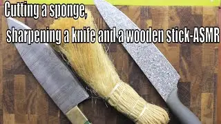 Cutting a sponge, sharpening a knife and a wooden stick-ASMR