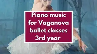 Piano music for Vaganova ballet classes 3rd year