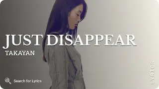 Takayan - Just disappear (Lyrics for Desktop)