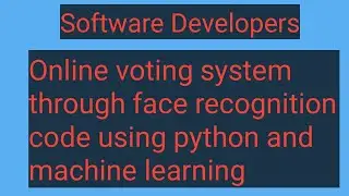 Smart Voting System Through Face Recognition code using python and machine learning