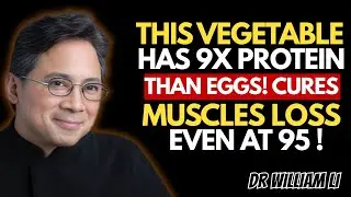 Over 60? Reverse Muscle Loss NOW! Forget Eggs. This Vegetable Has More Protein | Dr. William Li