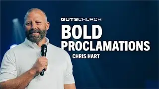 Bold Proclamations | Chris Hart | Guts Church