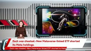 Zach was cheated.-New Metaverse-linked ETF shorted its Meta holdings.