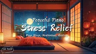 ⚡️ No Ads ⚡️ &ldquo;Peaceful Piano under moonlight&rdquo; Stress Relief, Meditation, Deep Sleep & Healing Music