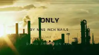 Only - Nine Inch Nails (David Anderson Kirk Remix)