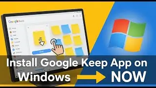 Install Google Keep App on Windows NOW!
