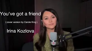Irina Kozlova - You've got a friend ( cover version by Carole King )