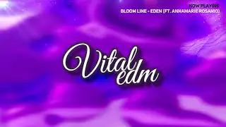 [MELODIC DUBSTEP] Bloom Line - Eden (ft. Annamarie Rosanio)