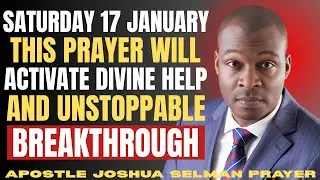 SATURDAY 17 JANUARY PRAYER &ndash; ACTIVATE DIVINE HELP & UNSTOPPABLE BREAKTHROUGH | Apostle Joshua Selman