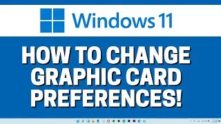 How To Change Graphics Card Performance Preferences For Games And Software In Windows 11