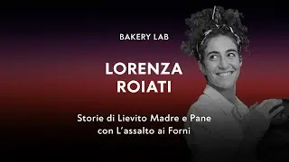 Masterclass Project | Lorenza Roiati: storie di Lievito Madre e Pane con L’assalto ai Forni