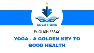 Yoga - A golden key to good health || English essay || Most imp essay || Solutions ||