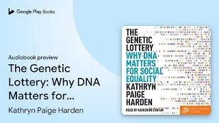 The Genetic Lottery: Why DNA Matters for Social&hellip; by Kathryn Paige Harden &middot; Audiobook preview