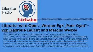 Literatur wird Oper: &bdquo;Werner Egk &bdquo;Peer Gynt&ldquo;&ndash; von Gabriele Leucht und Marcus Weible | Literatur...