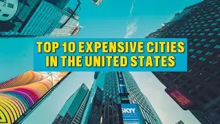 Why These 10 U.S. Cities Are So Expensive in 2025