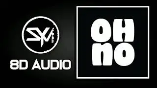Oh No - 8D Audio | SYM