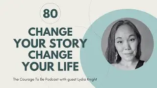 80: Change your story, Change your Life with Lydia Knight