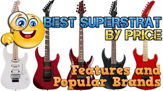 ЛУЧШИЕ ГИТАРЫ SUPERSTRAT ПО ЦЕНЕ: ТЕХНИЧЕСКИЕ ХАРАКТЕРИСТИКИ И САМЫЕ ПОПУЛЯРНЫЕ БРЕНДЫ
