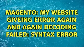 Magento: My website giveing error again and again Decoding failed: Syntax error