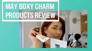 Boxy Charm Product Review |May's Box 2018