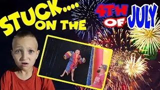 STUCK on the 4th OF JULY!