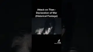 Attack on Titan- Declaration of War (Historical Footage)