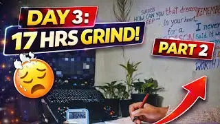 DAY 3 | 17 HOURS STUDY GRIND 🔥 PART 2 | Real Discipline, No Motivation