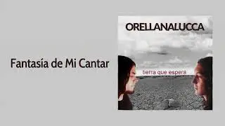 Orellana Lucca - Fantas&iacute;a de Mi Cantar (TIERRA QUE ESPERA)