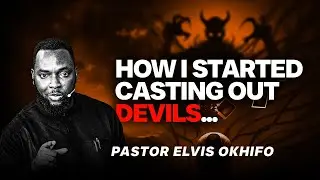 HOW I STARTED CASTING OUT DEVILS AND WALKING IN THE SUPERNATURAL || PASTOR ELVIS OKHIFO