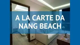 A LA CARTE DA NANG BEACH 4 Вьетнам Дананг обзор &ndash; отель А ЛА КАРТЕ ДА НАНГ БЕАЧ 4 Дананг видео обзор