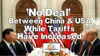 'No Deal' Between China & USA While Tariffs Have Increased