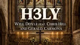 H3LY-Will Doyle feat. Gerald Carmona and Chris Hill (Official lyrics video)