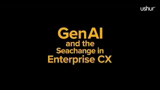 GenAI and the Seachange in Enterprise CX