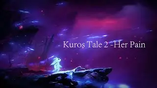 Kuro's Tale 2  Her Pain -  Ori And The Blind Fore