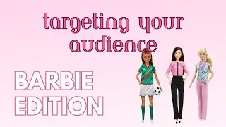 5 Steps to Refining Your Target Audience- Barbie Edition (How to Boost Sales by Targeting)