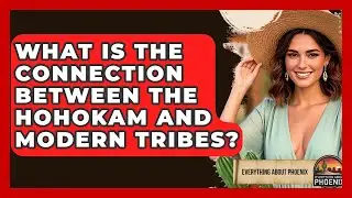 What Is The Connection Between The Hohokam And Modern Tribes? - Everything About Phoenix