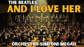 The Beatles - And I Love Her | SImfoni Orchestra CInematic Paling Megah COver By : Qistin Aulia