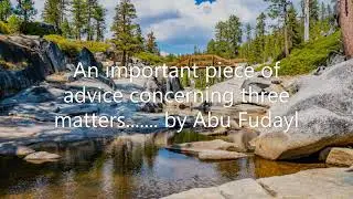 An important piece of advice concerning three matters....... by Abu Fudayl