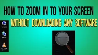 How to zoom in and zoom out to your computer screen ( magnifier) / windows 7,8,9 / without software