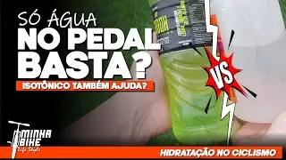 PEDALAR S&Oacute; COM &Aacute;GUA FUNCIONA? Quando Vale a Pena Usar Isot&ocirc;nico - Minha Bike Life Style