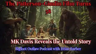 The Patterson-Gimlin Film Turns 58: MK Davis Reveals the Untold Story | Bigfoot Outlaw Podcast