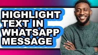 How To Highlight Text In WhatsApp Message - Easy Guide