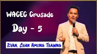 Evan.Chan Hmung Thang || WACEC Crusade Ni (5) Nak