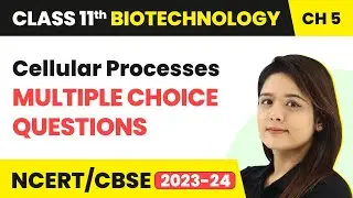 Cellular Processes - Multiple Choice Questions (MCQs) | Class 11 Biotechnology Chapter 5 | 2024-25