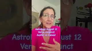 Astrology August 12 Venus conjunct Jupiter in Cancer