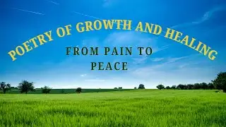 From Pain to Peace: Poetry of Growth and Healing