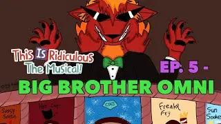 This is Ridiculous: The Musical Series! | Episode 5 - Big Brother Omni